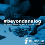 #beyondanalog - der bluecue Podcast mit Blick in Richtung Zukunft