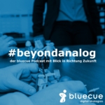 #beyondanalog - der bluecue Podcast mit Blick in Richtung Zukunft