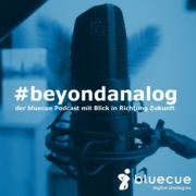 #beyondanalog - der bluecue Podcast mit Blick in Richtung Zukunft