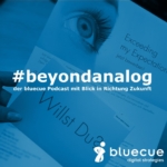 #beyondanalog - der bluecue Podcast mit Blick in Richtung Zukunft