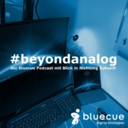 #beyondanalog - der bluecue Podcast mit Blick in Richtung Zukunft