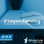 #beyondanalog - der bluecue Podcast mit Blick in Richtung Zukunft