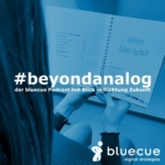 #beyondanalog - der bluecue Podcast mit Blick in Richtung Zukunft