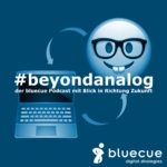 #beyondanalog - der bluecue Podcast mit Blick in Richtung Zukunft