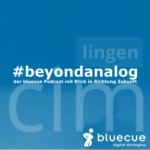 #beyondanalog - der bluecue Podcast mit Blick in Richtung Zukunft