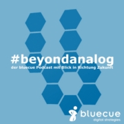 #beyondanalog - der bluecue Podcast mit Blick in Richtung Zukunft