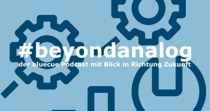 #beyondanalog - der bluecue Podcast mit Blick in Richtung Zukunft